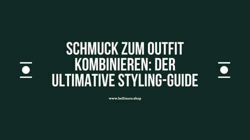 Schmuck zum Outfit kombinieren: Der ultimative Styling-Guide