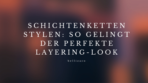 Schichtenketten stylen: So gelingt der perfekte Layering-Look